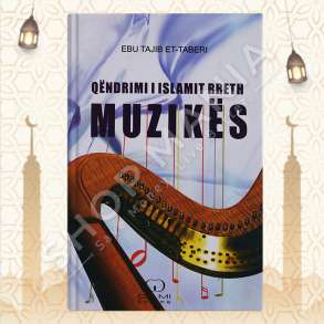 QENDRIMI I ISLAMIT RRETH MUZIKES - EBU TAJIB ET-TABERI