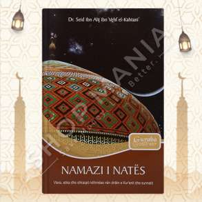 NAMAZI I NATES VLERA, ETIKA DHE SHKAQET NDIHMESE NEN DRITEN E KUR'ANIT DHE SUNNETIT - SEID BIN ALI BIN VEHF EL-KAHTANI