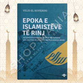 EPOKA E ISLAMISTEVE TE RINJ, NJE KENDVESHTRIM MBI BETEJAT IDEOLOGJIKE DHE POLITIKE NE EPOKEN E REVOLUCIONEVE ARABE - VELID EL HUVEJRINI