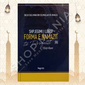SHPJEGIMI I LIBRIT FORMA E NAMAZIT TE PROFETIT I SHEJH ALBANIT - SHEJH MUHAMED NASIRUDIN EL-ALBANI